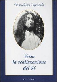VERSO LA REALIZZAZIONE DEL SÉ - Swami Paramhansa Yogananda